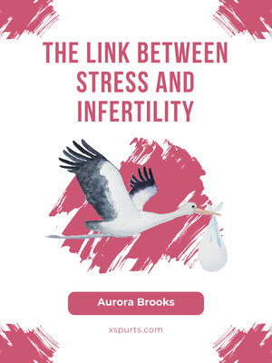 cover image of The Link Between Stress and Infertility